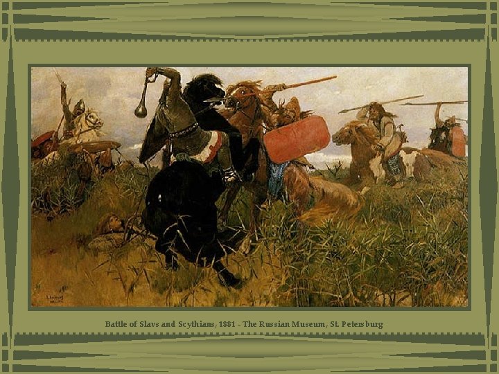Battle of Slavs and Scythians, 1881 - The Russian Museum, St. Petersburg Battle of Slavs and Scythians, 1881 - The Russian Museum, St. Petersburg