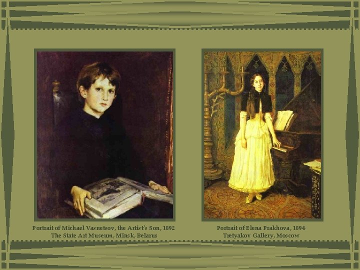 Portrait of Michael Vasnetsov, the Artist’s Son, 1892 The State Art Museum, Minsk, Belarus Portrait of Michael Vasnetsov, the Artist’s Son, 1892 The State Art Museum, Minsk, Belarus