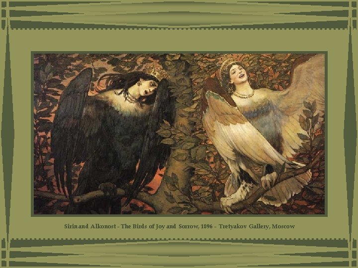 Sirin and Alkonost - The Birds of Joy and Sorrow, 1896 - Tretyakov Gallery, Sirin and Alkonost - The Birds of Joy and Sorrow, 1896 - Tretyakov Gallery,