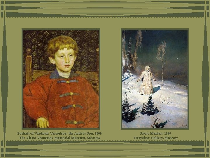 Portrait of Vladimir Vasnetsov, the Artist’s Son, 1899 The Victor Vasnetsov Memorial Museum, Moscow Portrait of Vladimir Vasnetsov, the Artist’s Son, 1899 The Victor Vasnetsov Memorial Museum, Moscow
