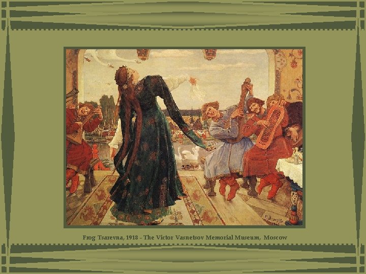 Frog Tsarevna, 1918 - The Victor Vasnetsov Memorial Museum, Moscow Frog Tsarevna, 1918 - The Victor Vasnetsov Memorial Museum, Moscow