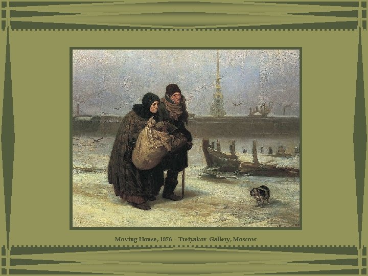 Moving House, 1876 - Tretyakov Gallery, Moscow Moving House, 1876 - Tretyakov Gallery, Moscow