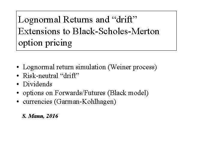Lognormal Returns and “drift” Extensions to Black-Scholes-Merton option pricing • • • Lognormal return