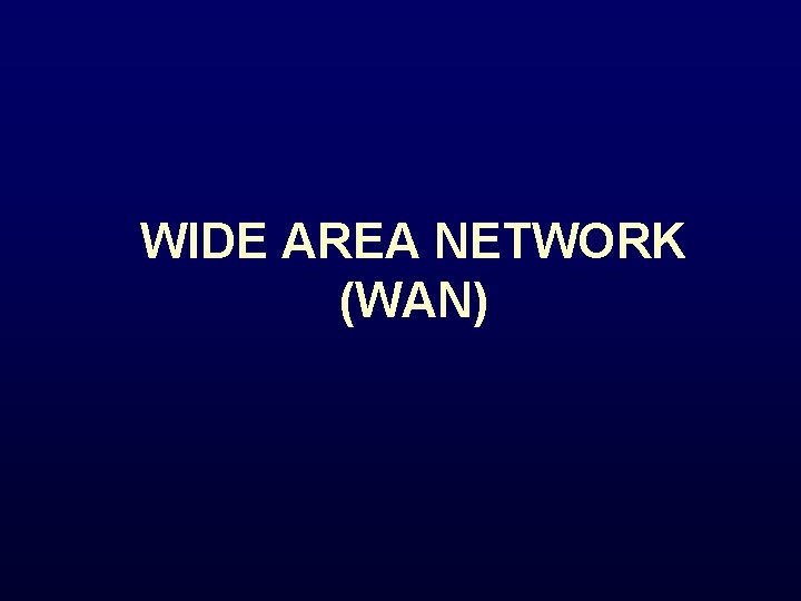 WIDE AREA NETWORK (WAN) 