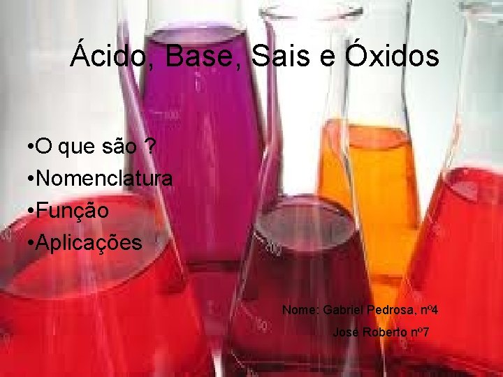 Ácido, Base, Sais e Óxidos • O que são ? • Nomenclatura • Função