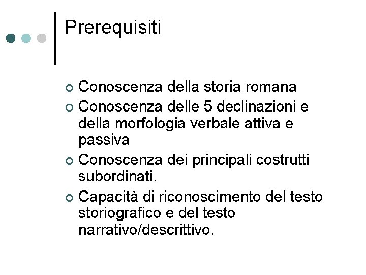 Prerequisiti Conoscenza della storia romana ¢ Conoscenza delle 5 declinazioni e della morfologia verbale