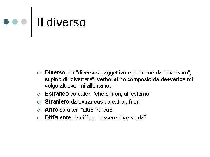 Il diverso ¢ ¢ ¢ Diverso, da "diversus", aggettivo e pronome da "diversum", supino