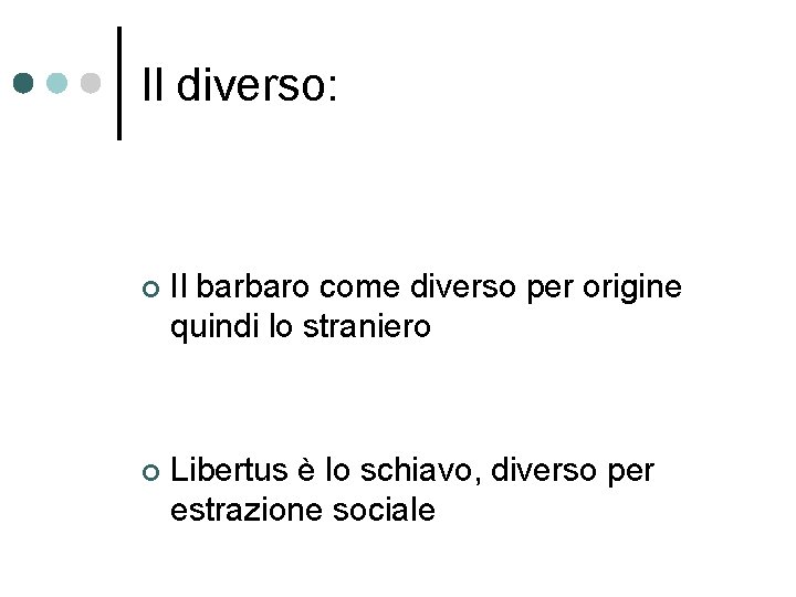 Il diverso: ¢ Il barbaro come diverso per origine quindi lo straniero ¢ Libertus