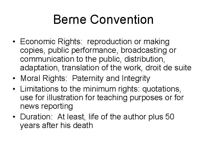 Berne Convention • Economic Rights: reproduction or making copies, public performance, broadcasting or communication