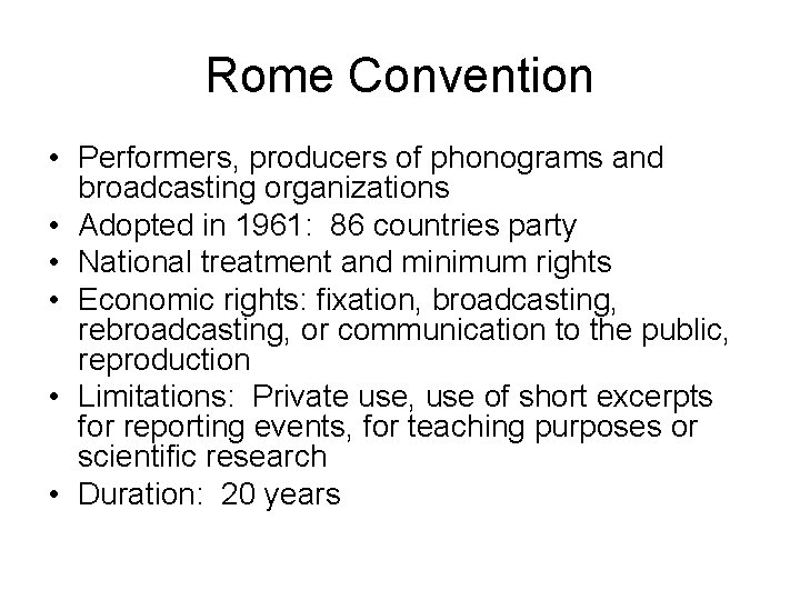 Rome Convention • Performers, producers of phonograms and broadcasting organizations • Adopted in 1961: