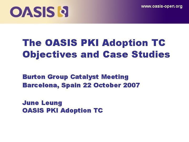 www. oasis-open. org The OASIS PKI Adoption TC Objectives and Case Studies Burton Group www. oasis-open. org The OASIS PKI Adoption TC Objectives and Case Studies Burton Group