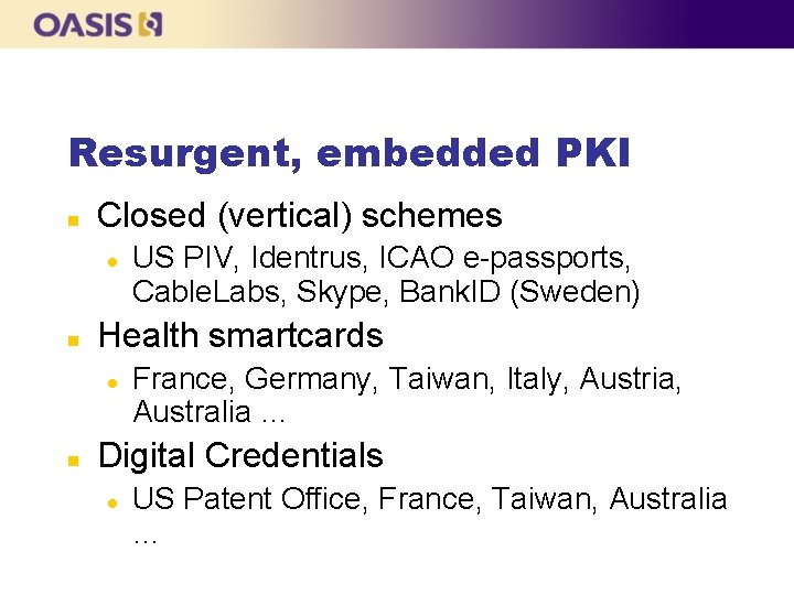 Resurgent, embedded PKI n Closed (vertical) schemes l n Health smartcards l n US Resurgent, embedded PKI n Closed (vertical) schemes l n Health smartcards l n US