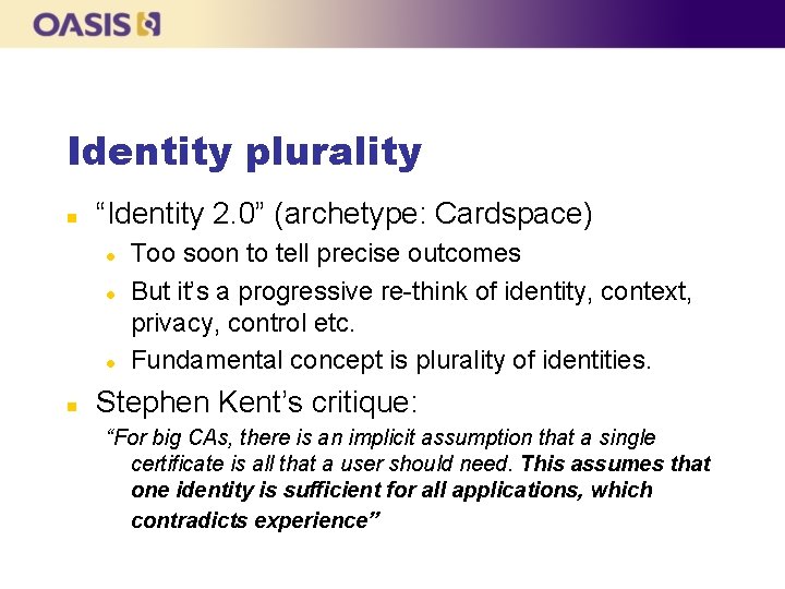 Identity plurality n “Identity 2. 0” (archetype: Cardspace) l l l n Too soon Identity plurality n “Identity 2. 0” (archetype: Cardspace) l l l n Too soon