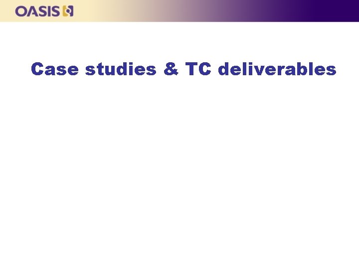 Case studies & TC deliverables Case studies & TC deliverables