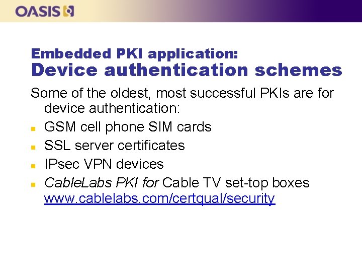 Embedded PKI application: Device authentication schemes Some of the oldest, most successful PKIs are Embedded PKI application: Device authentication schemes Some of the oldest, most successful PKIs are