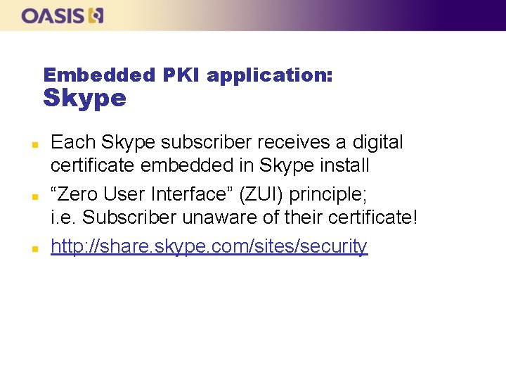 Embedded PKI application: Skype n n n Each Skype subscriber receives a digital certificate Embedded PKI application: Skype n n n Each Skype subscriber receives a digital certificate