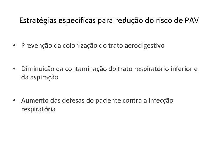 Estratégias específicas para redução do risco de PAV • Prevenção da colonização do trato