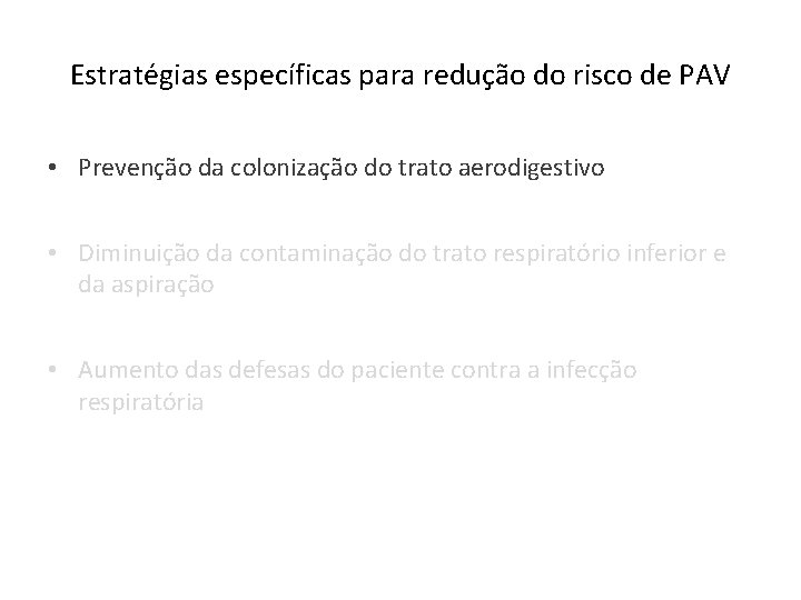 Estratégias específicas para redução do risco de PAV • Prevenção da colonização do trato