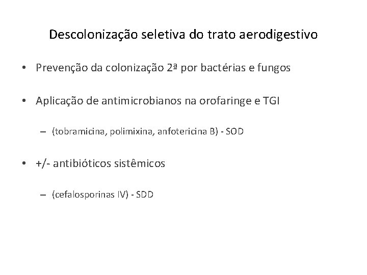 Descolonização seletiva do trato aerodigestivo • Prevenção da colonização 2ª por bactérias e fungos