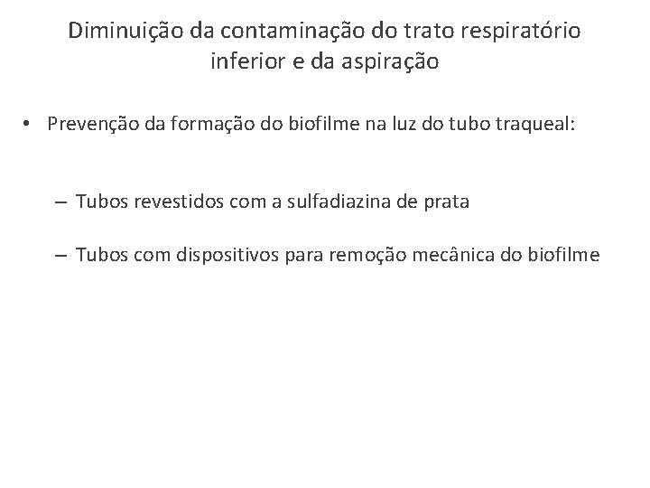 Diminuição da contaminação do trato respiratório inferior e da aspiração • Prevenção da formação