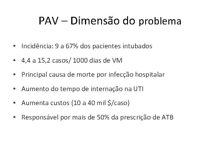 PAV – Dimensão do problema • Incidência: 9 a 67% dos pacientes intubados •