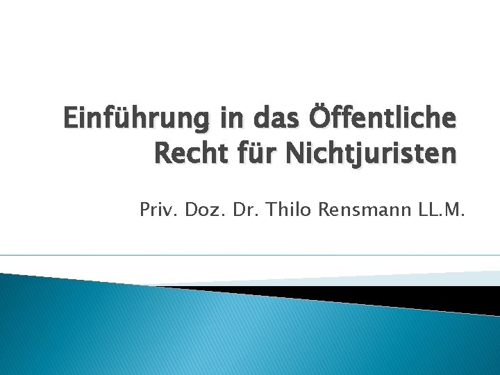 Einführung in das Öffentliche Recht für Nichtjuristen Priv. Doz. Dr. Thilo Rensmann LL. M.