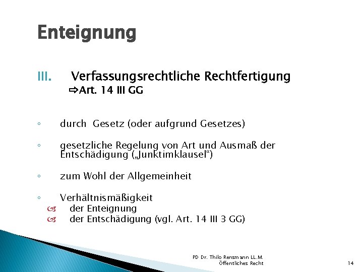 Enteignung III. Verfassungsrechtliche Rechtfertigung ⇨Art. 14 III GG ◦ durch Gesetz (oder aufgrund Gesetzes)