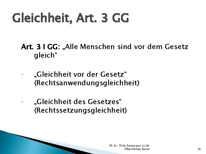 Gleichheit, Art. 3 GG Art. 3 I GG: „Alle Menschen sind vor dem Gesetz