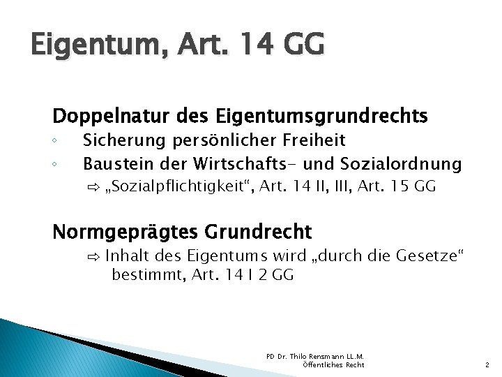 Eigentum, Art. 14 GG Doppelnatur des Eigentumsgrundrechts ◦ ◦ Sicherung persönlicher Freiheit Baustein der