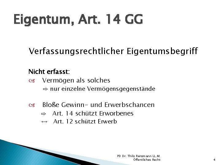 Eigentum, Art. 14 GG Verfassungsrechtlicher Eigentumsbegriff Nicht erfasst: Vermögen als solches ⇨ nur einzelne