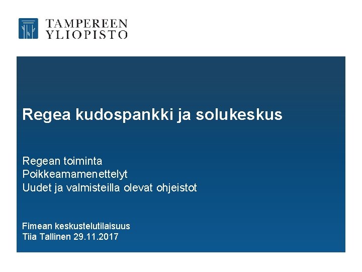 Regea kudospankki ja solukeskus Regean toiminta Poikkeamamenettelyt Uudet ja valmisteilla olevat ohjeistot Fimean keskustelutilaisuus