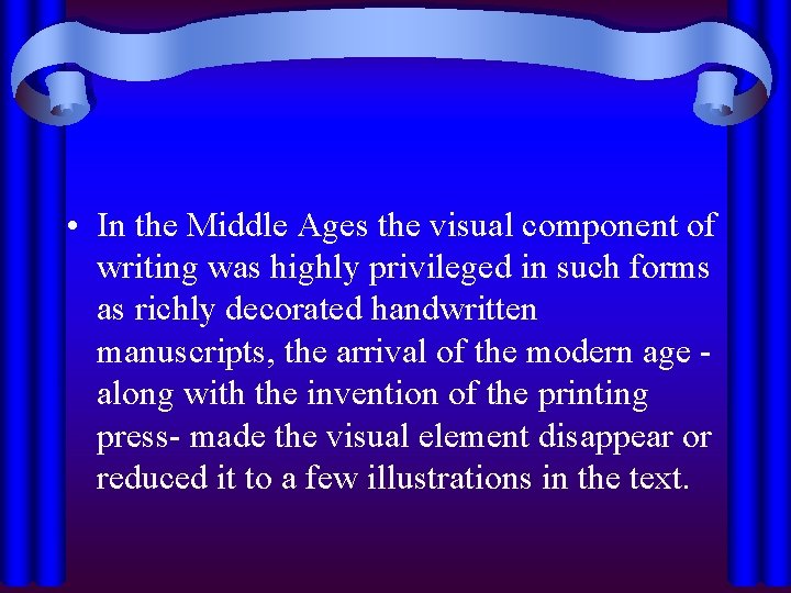  • In the Middle Ages the visual component of writing was highly privileged