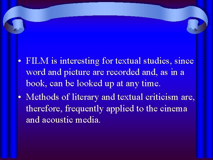  • FILM is interesting for textual studies, since word and picture are recorded