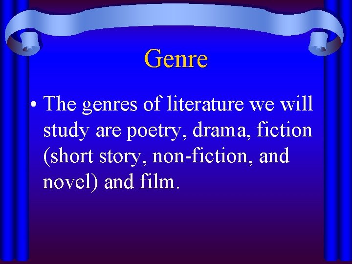 Genre • The genres of literature we will study are poetry, drama, fiction (short