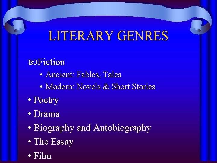 LITERARY GENRES Fiction • Ancient: Fables, Tales • Modern: Novels & Short Stories •