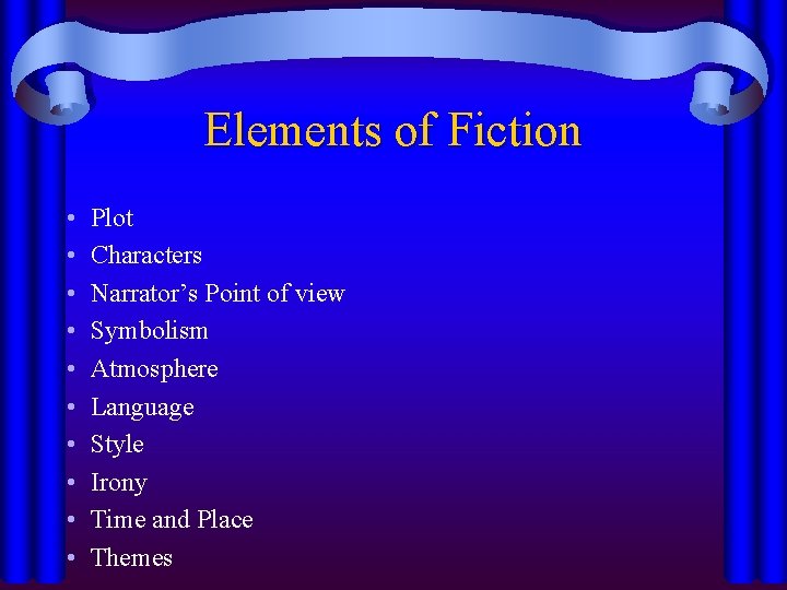 Elements of Fiction • • • Plot Characters Narrator’s Point of view Symbolism Atmosphere