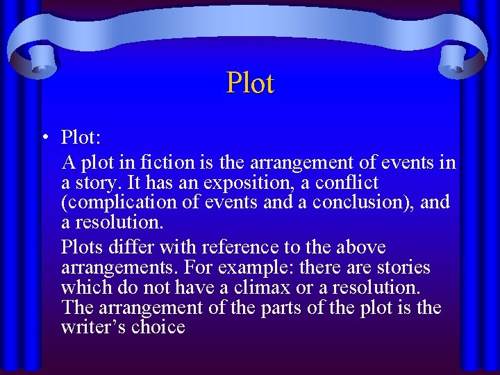 Plot • Plot: A plot in fiction is the arrangement of events in a
