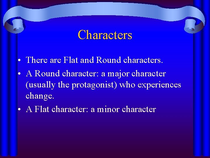 Characters • There are Flat and Round characters. • A Round character: a major