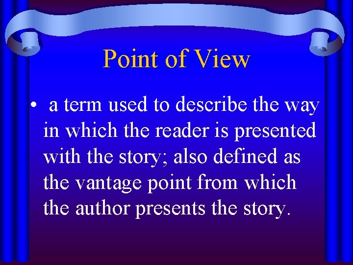 Point of View • a term used to describe the way in which the