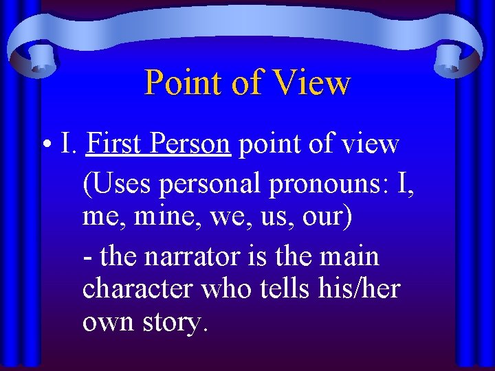 Point of View • I. First Person point of view (Uses personal pronouns: I,