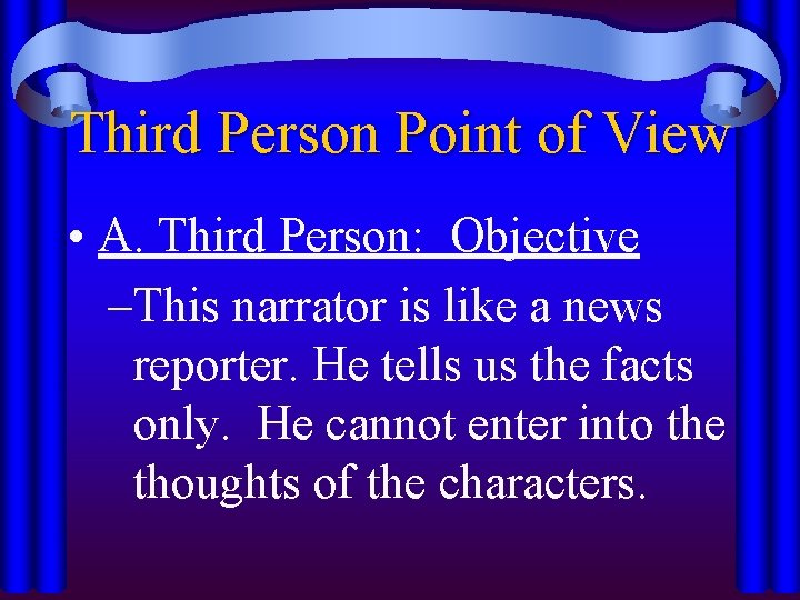 Third Person Point of View • A. Third Person: Objective –This narrator is like