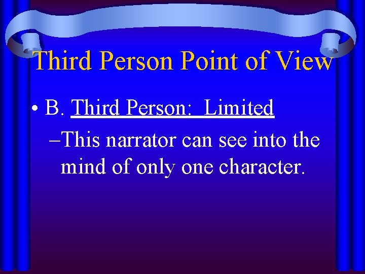 Third Person Point of View • B. Third Person: Limited –This narrator can see