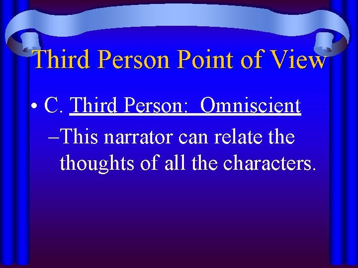 Third Person Point of View • C. Third Person: Omniscient –This narrator can relate