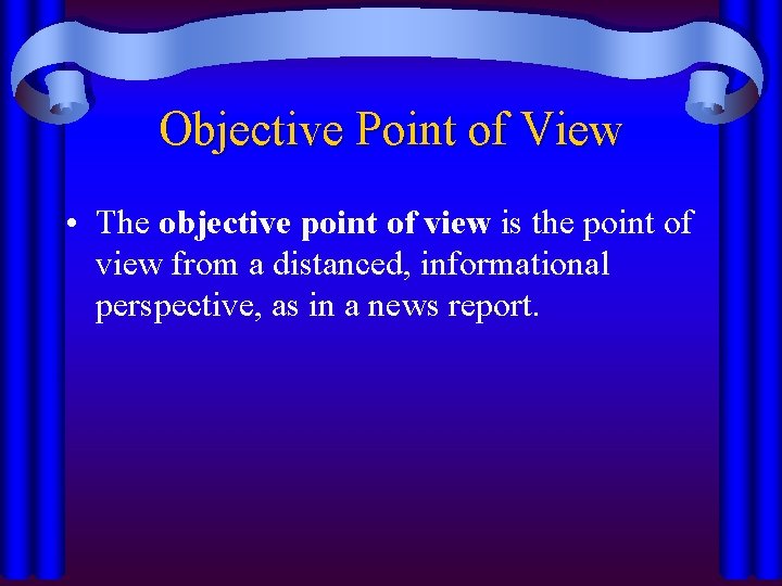 Objective Point of View • The objective point of view is the point of