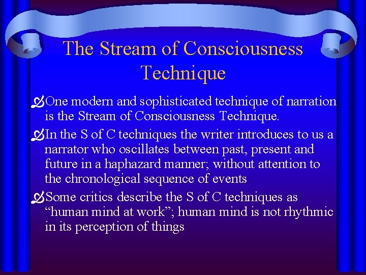 The Stream of Consciousness Technique One modern and sophisticated technique of narration is the