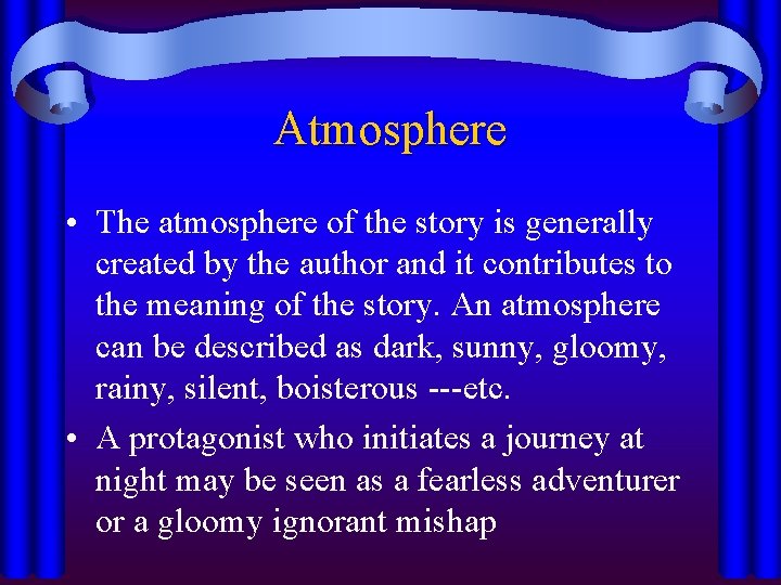 Atmosphere • The atmosphere of the story is generally created by the author and