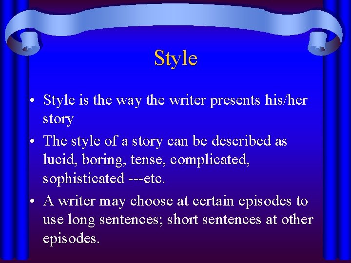 Style • Style is the way the writer presents his/her story • The style