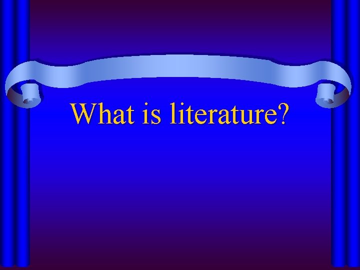 What is literature? 