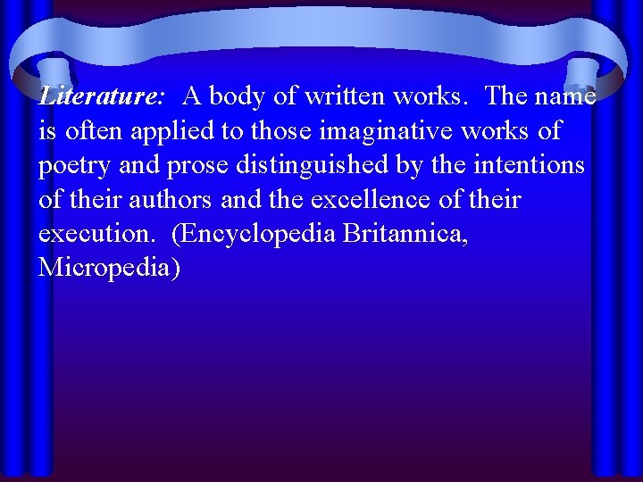 Literature: A body of written works. The name is often applied to those imaginative