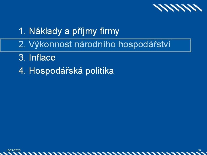 1. Náklady a příjmy firmy 2. Výkonnost národního hospodářství 3. Inflace 4. Hospodářská politika